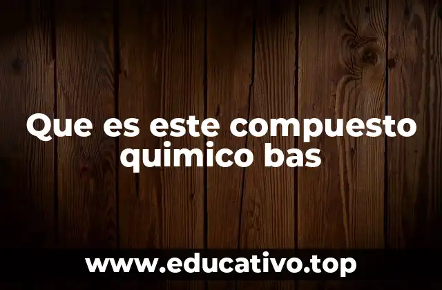 Que es este compuesto quimico bas