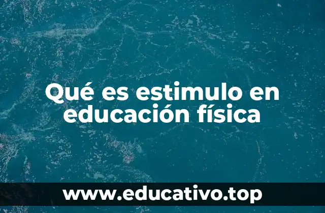 Qué es estimulo en educación física