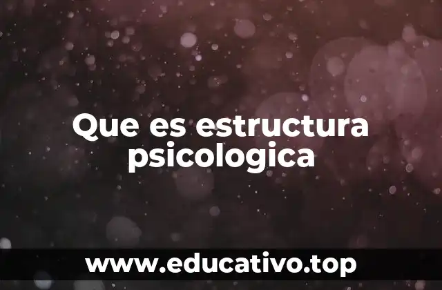 Que es estructura psicologica