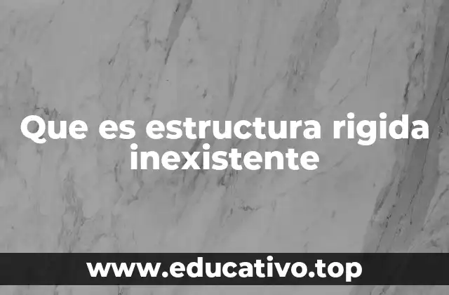 Estructuras que deberían ser rígidas pero no lo son