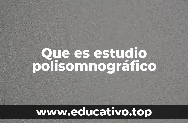 Que es estudio polisomnográfico