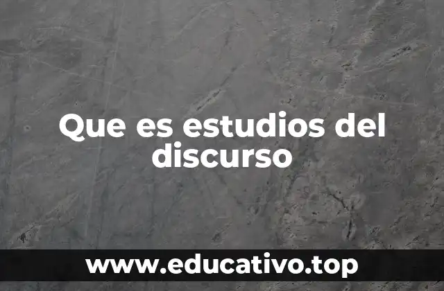 Que es estudios del discurso