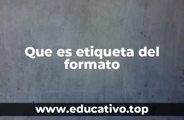 Que es etiqueta del formato