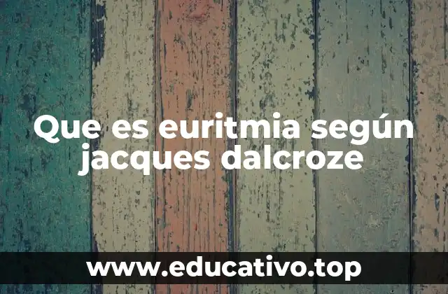 Que es euritmia según jacques dalcroze