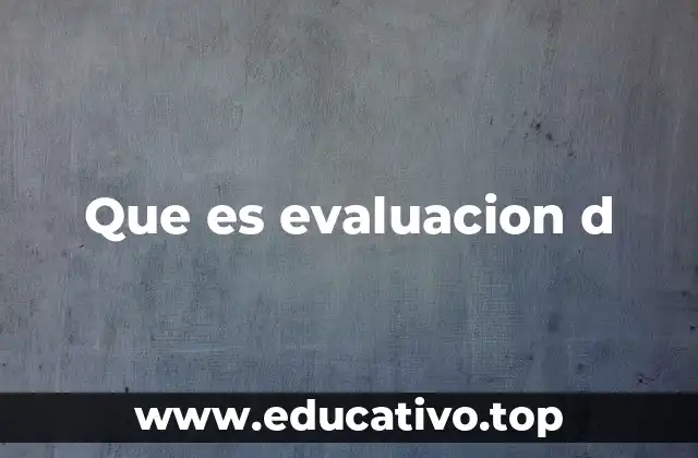 Que es evaluacion d