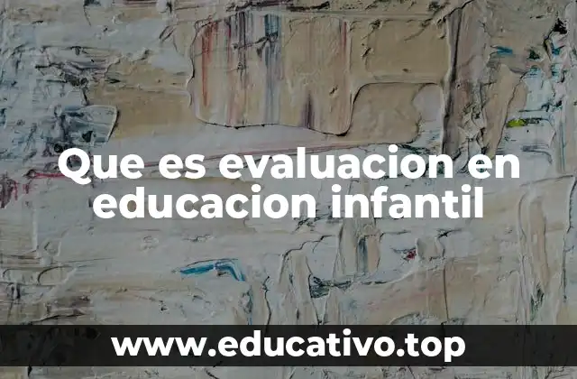 Que es evaluacion en educacion infantil