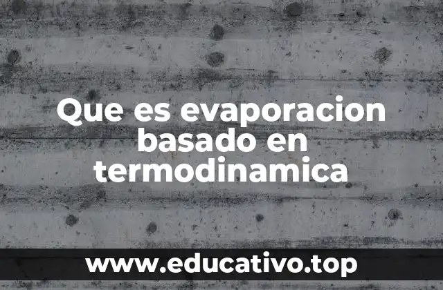 La evaporación como fenómeno termodinámico natural