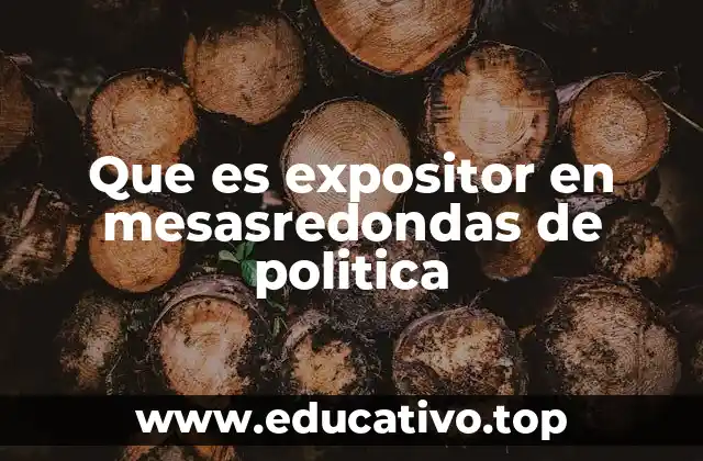 Que es expositor en mesasredondas de politica