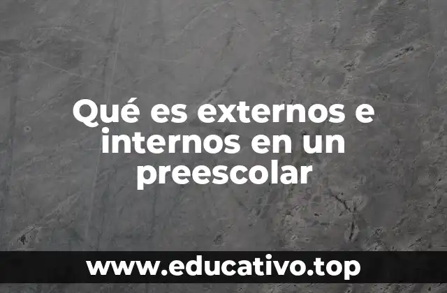 Qué es externos e internos en un preescolar