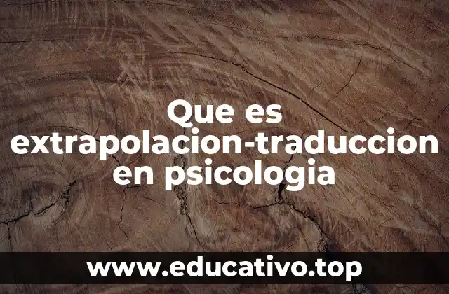 El rol de la extrapolación y la traducción en la psicología comparada