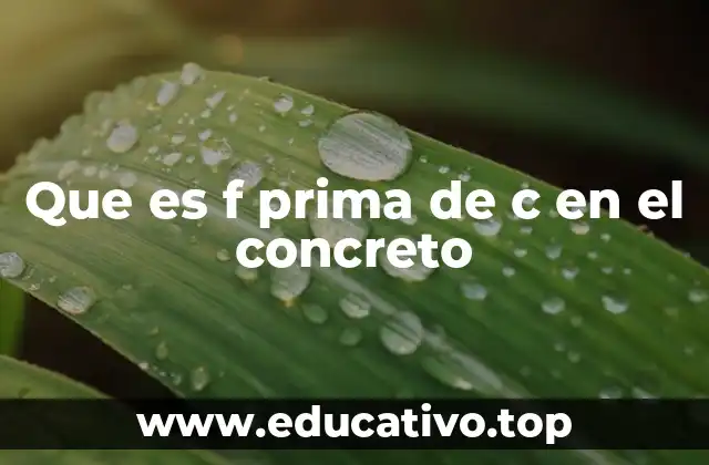 Que es f prima de c en el concreto