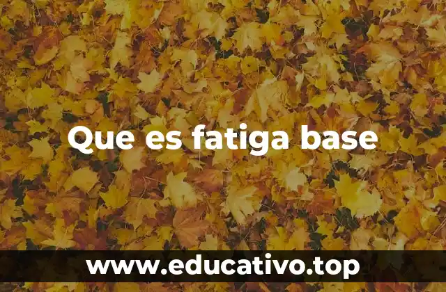 Que es fatiga base
