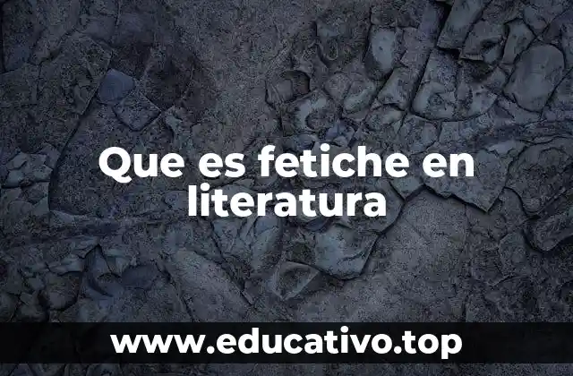 Que es fetiche en literatura