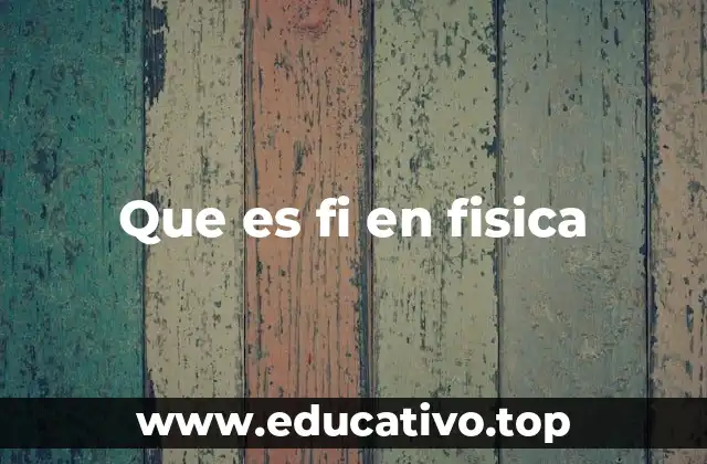 Que es fi en fisica