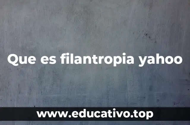 Que es filantropia yahoo