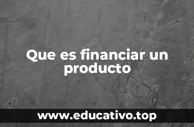Que es financiar un producto
