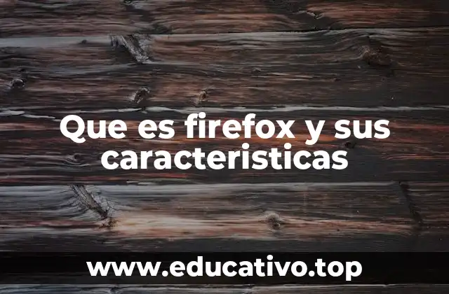 Que es firefox y sus caracteristicas