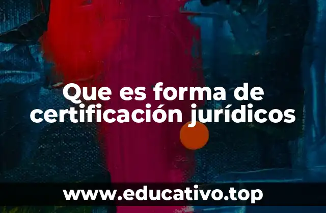 Que es forma de certificación jurídicos