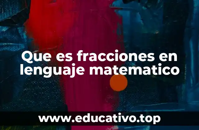 Que es fracciones en lenguaje matematico