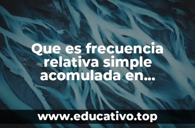 Que es frecuencia relativa simple acomulada en probabilidad y estadistica
