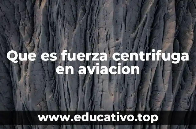 Que es fuerza centrifuga en aviacion