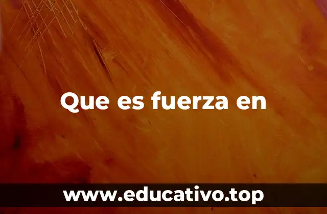 Que es fuerza en