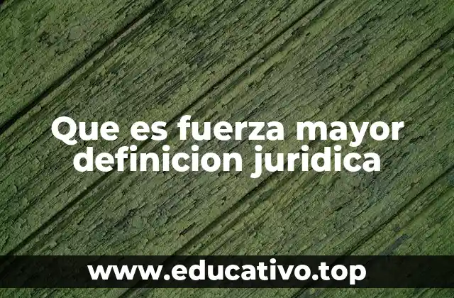 Que es fuerza mayor definicion juridica