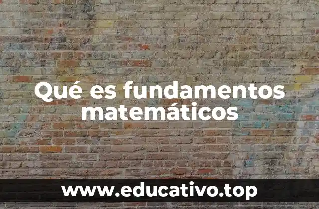 Qué es fundamentos matemáticos