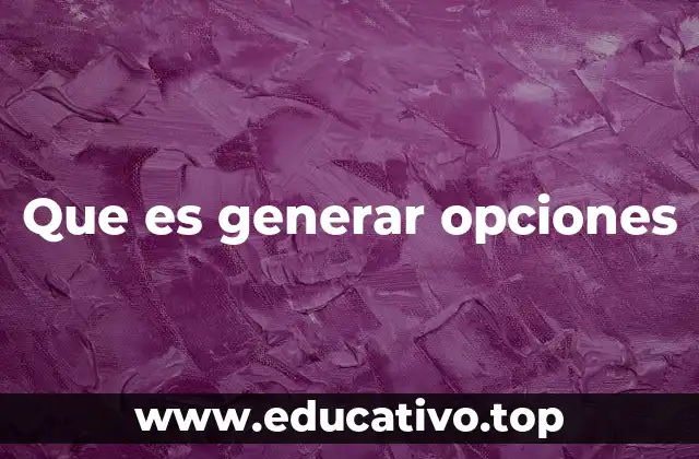 Que es generar opciones