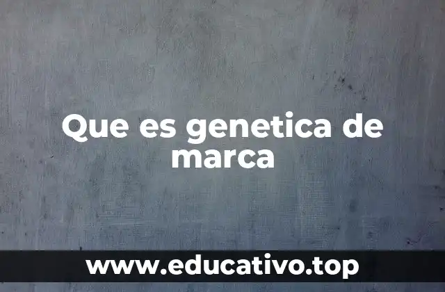 Que es genetica de marca