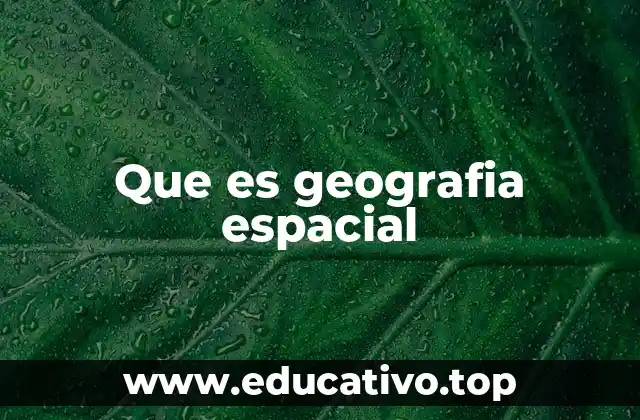 Que es geografia espacial