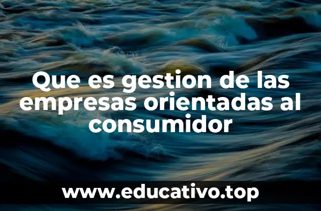 La importancia de priorizar al cliente en la gestión empresarial