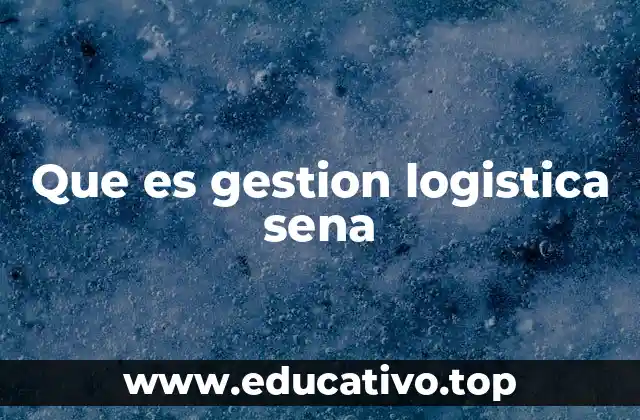 Que es gestion logistica sena