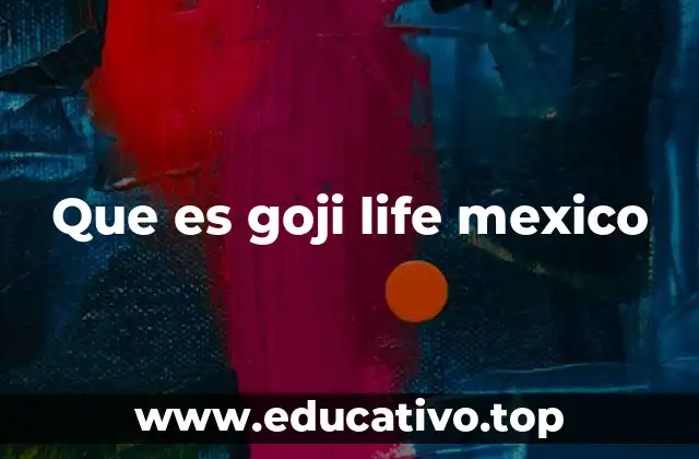 Goji Life en el contexto del bienestar en México