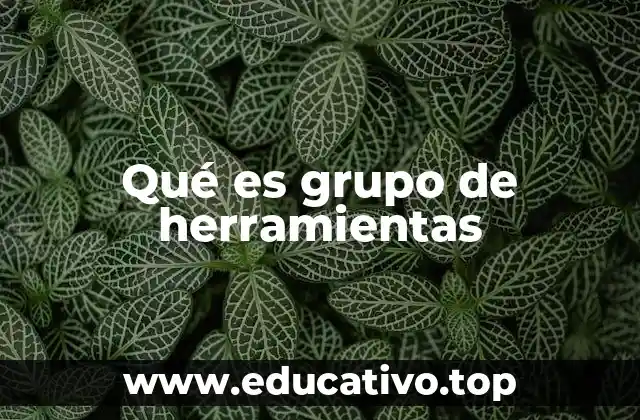 Cómo los grupos de herramientas optimizan procesos de trabajo