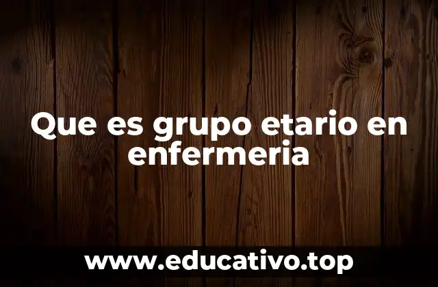 Que es grupo etario en enfermeria