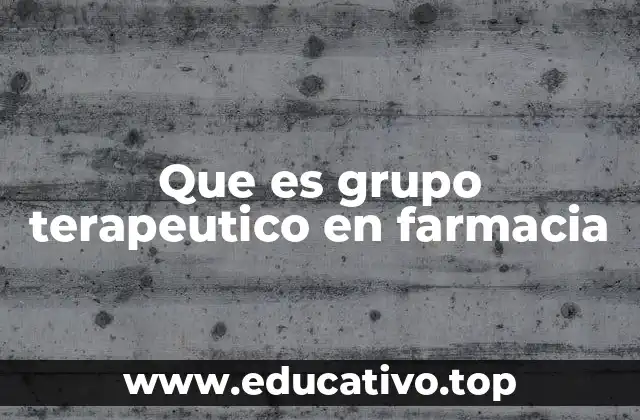 Que es grupo terapeutico en farmacia