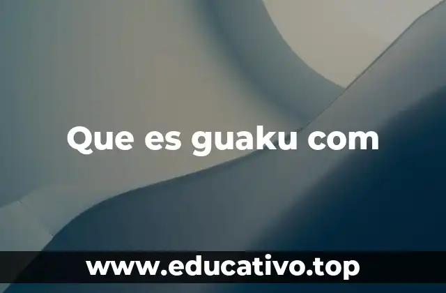 Que es guaku com