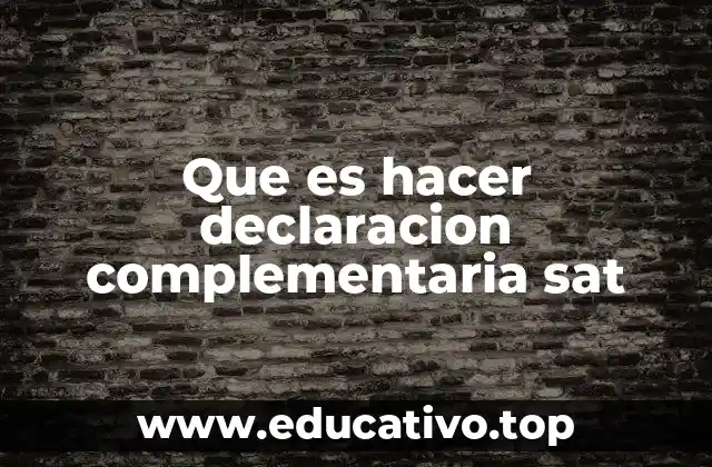 Que es hacer declaracion complementaria sat