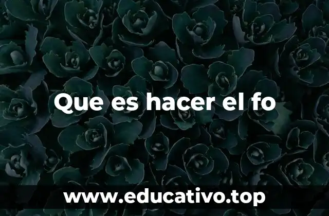 ¿Cuándo se considera que alguien está haciendo el fo?