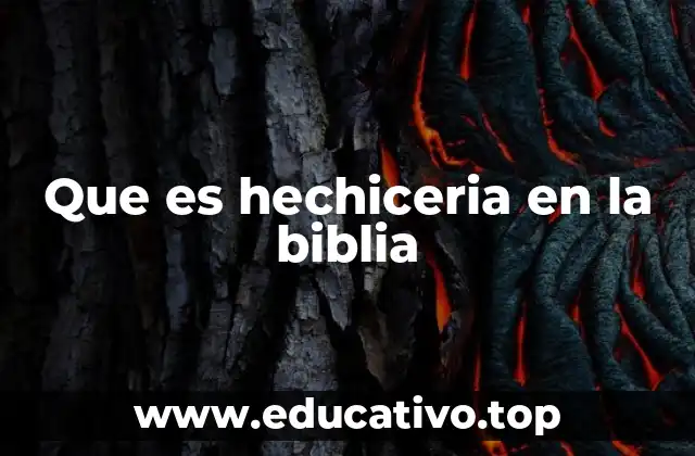 La hechicería en el contexto espiritual bíblico