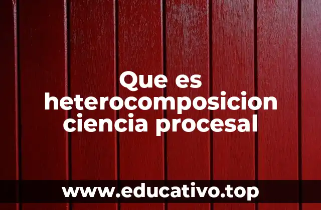 Que es heterocomposicion ciencia procesal