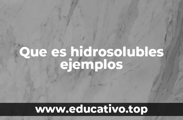 Que es hidrosolubles ejemplos