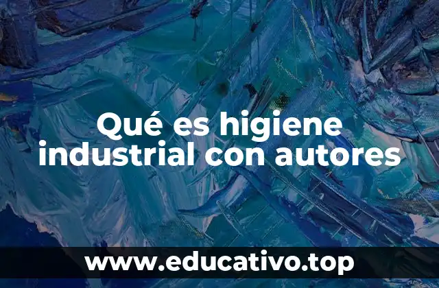 Qué es higiene industrial con autores