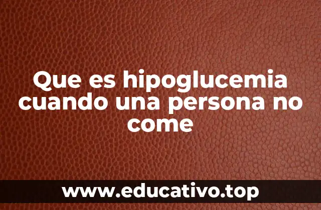 Que es hipoglucemia cuando una persona no come