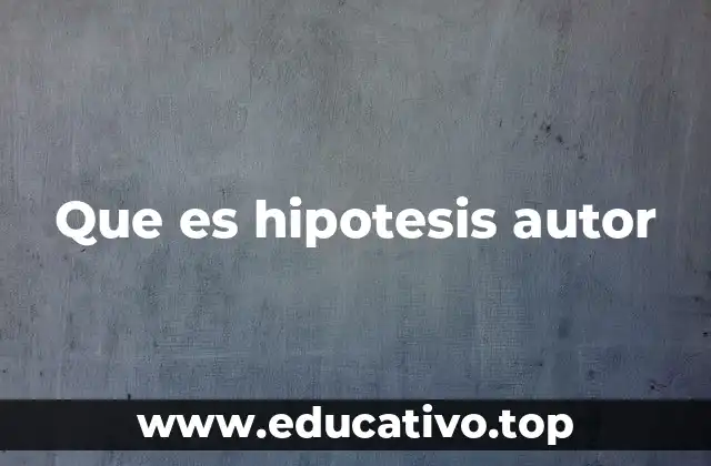Que es hipotesis autor