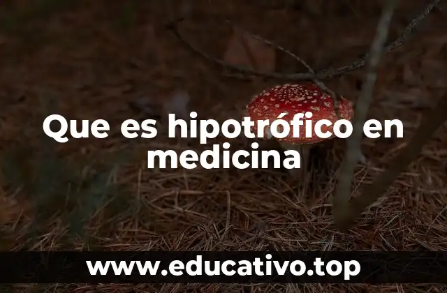 Que es hipotrófico en medicina