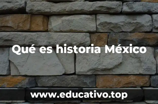 Qué es historia México