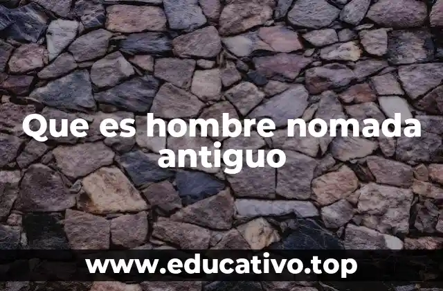 Que es hombre nomada antiguo