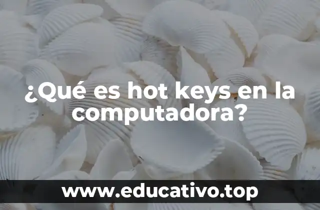 ¿Qué es hot keys en la computadora?